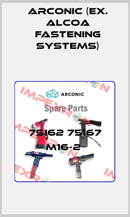 75162 75167 M16-2  Arconic (ex. Alcoa Fastening Systems)