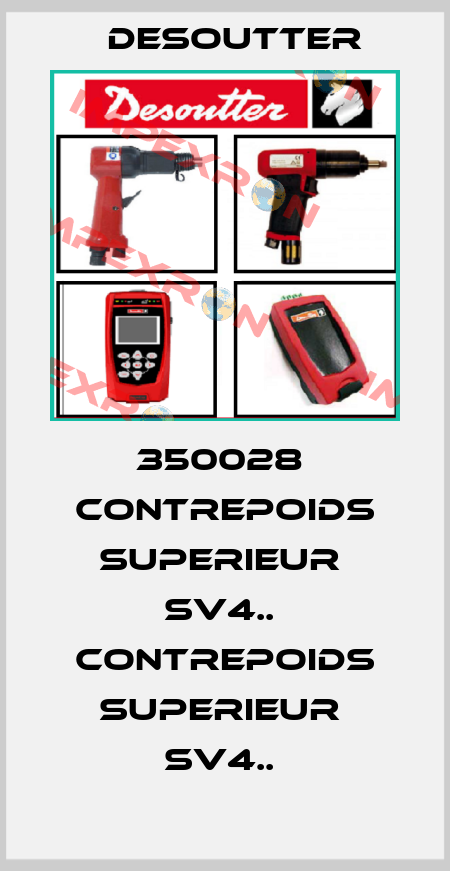 350028  CONTREPOIDS SUPERIEUR  SV4..  CONTREPOIDS SUPERIEUR  SV4..  Desoutter
