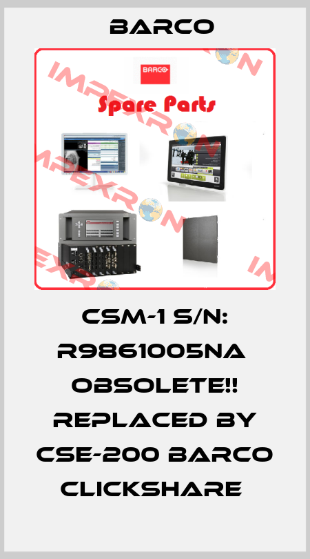 CSM-1 S/N: R9861005NA  Obsolete!! Replaced by CSE-200 Barco Clickshare  Barco