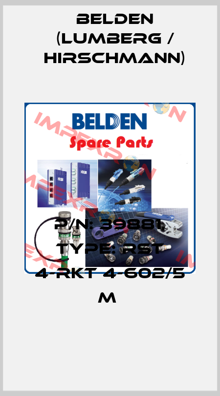 P/N: 39881, Type: RST 4-RKT 4-602/5 M  Belden (Lumberg / Hirschmann)