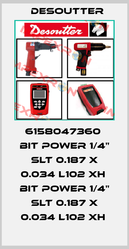 6158047360  BIT POWER 1/4" SLT 0.187 X 0.034 L102 XH  BIT POWER 1/4" SLT 0.187 X 0.034 L102 XH  Desoutter