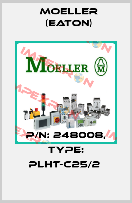 P/N: 248008, Type: PLHT-C25/2  Moeller (Eaton)