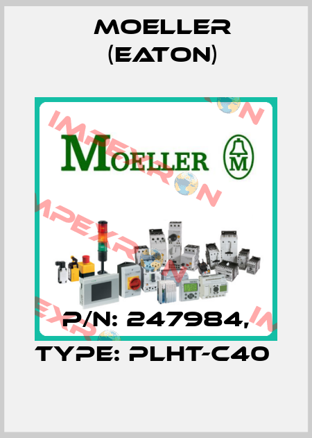 P/N: 247984, Type: PLHT-C40  Moeller (Eaton)