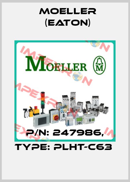 P/N: 247986, Type: PLHT-C63  Moeller (Eaton)