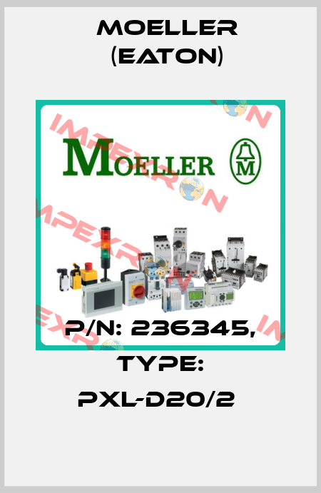 P/N: 236345, Type: PXL-D20/2  Moeller (Eaton)