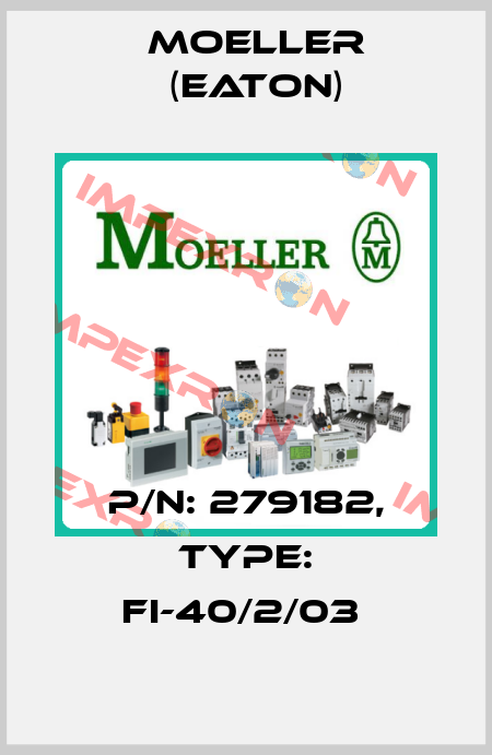 P/N: 279182, Type: FI-40/2/03  Moeller (Eaton)