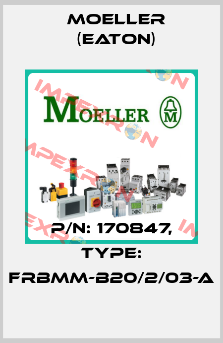 P/N: 170847, Type: FRBMM-B20/2/03-A  Moeller (Eaton)