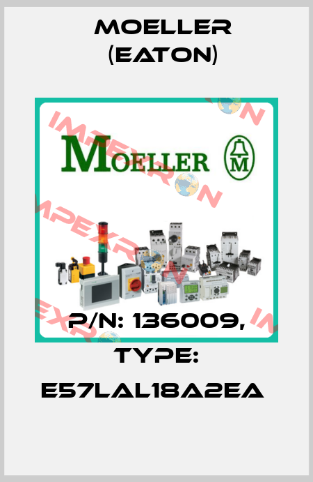 P/N: 136009, Type: E57LAL18A2EA  Moeller (Eaton)