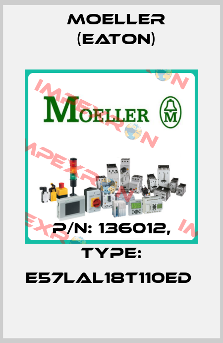 P/N: 136012, Type: E57LAL18T110ED  Moeller (Eaton)
