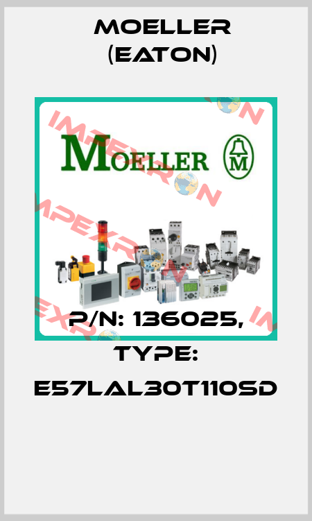 P/N: 136025, Type: E57LAL30T110SD  Moeller (Eaton)