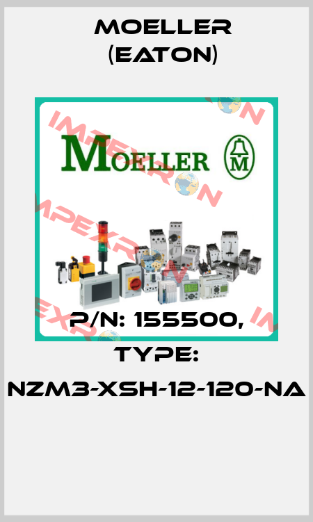 P/N: 155500, Type: NZM3-XSH-12-120-NA  Moeller (Eaton)