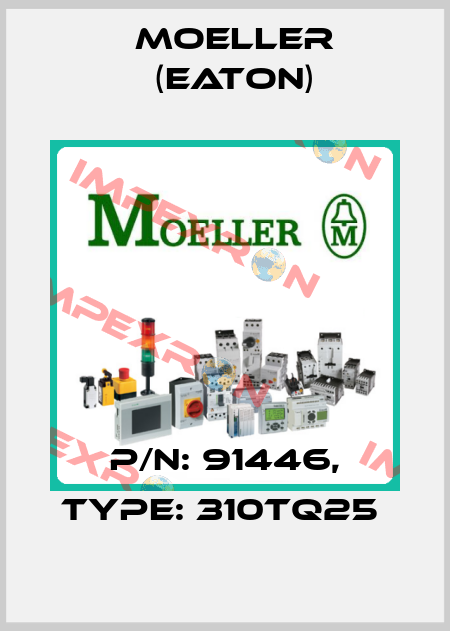 P/N: 91446, Type: 310TQ25  Moeller (Eaton)