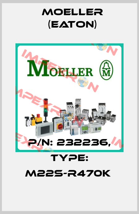 P/N: 232236, Type: M22S-R470K  Moeller (Eaton)