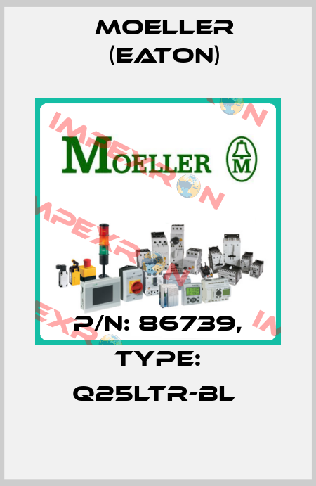 P/N: 86739, Type: Q25LTR-BL  Moeller (Eaton)