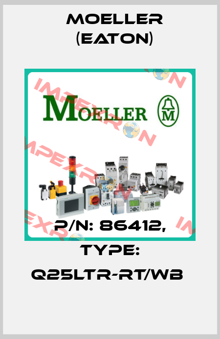 P/N: 86412, Type: Q25LTR-RT/WB  Moeller (Eaton)