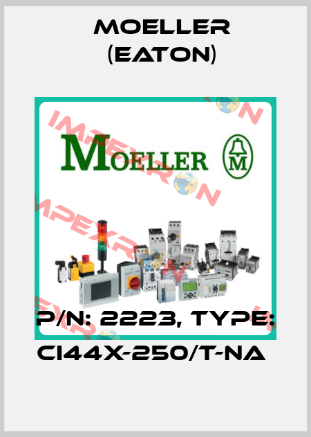 P/N: 2223, Type: CI44X-250/T-NA  Moeller (Eaton)
