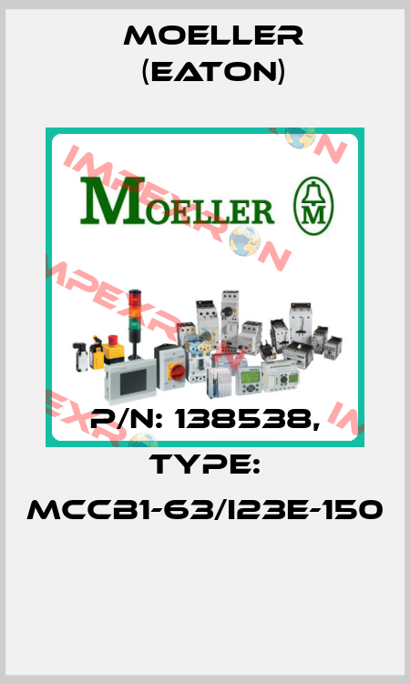 P/N: 138538, Type: MCCB1-63/I23E-150  Moeller (Eaton)