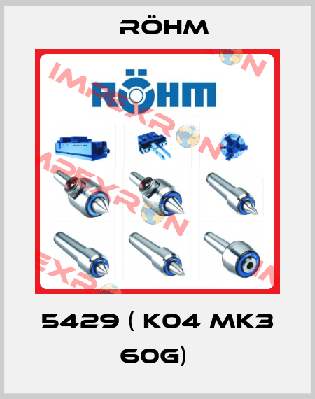 5429 ( K04 MK3 60G)  Röhm
