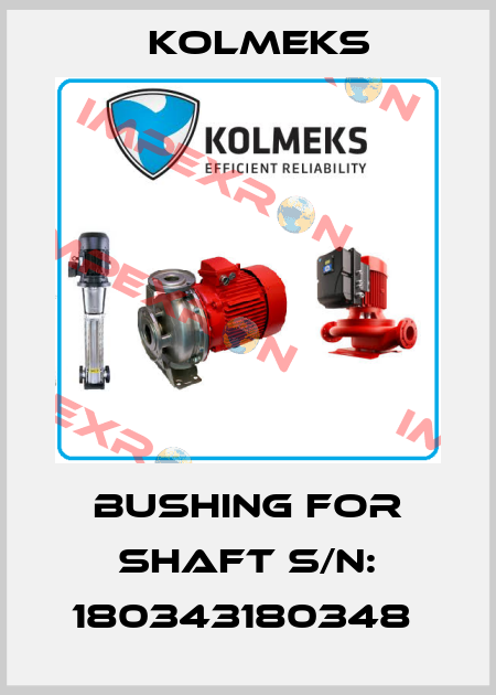 BUSHING FOR SHAFT S/N: 180343180348  Kolmeks