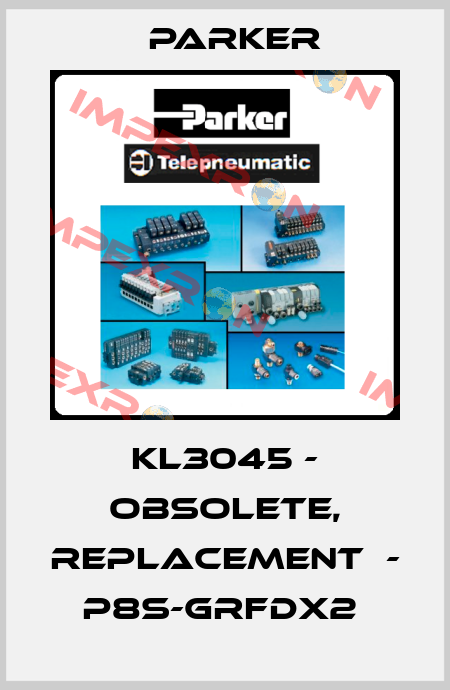  KL3045 - obsolete, replacement  - P8S-GRFDX2  Parker