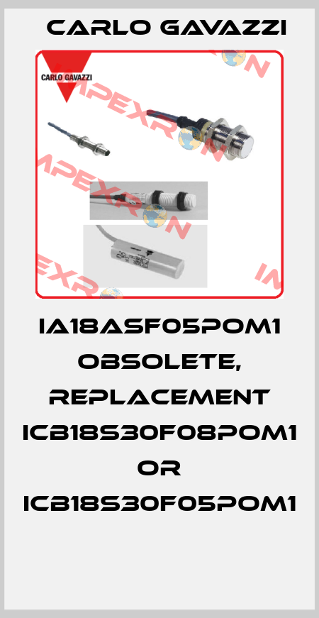 IA18ASF05POM1 obsolete, replacement ICB18S30F08POM1 or ICB18S30F05POM1  Carlo Gavazzi