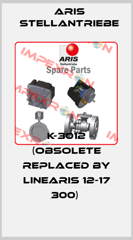 K-3012 (Obsolete replaced by LINEARIS 12-17 300)  ARIS Stellantriebe