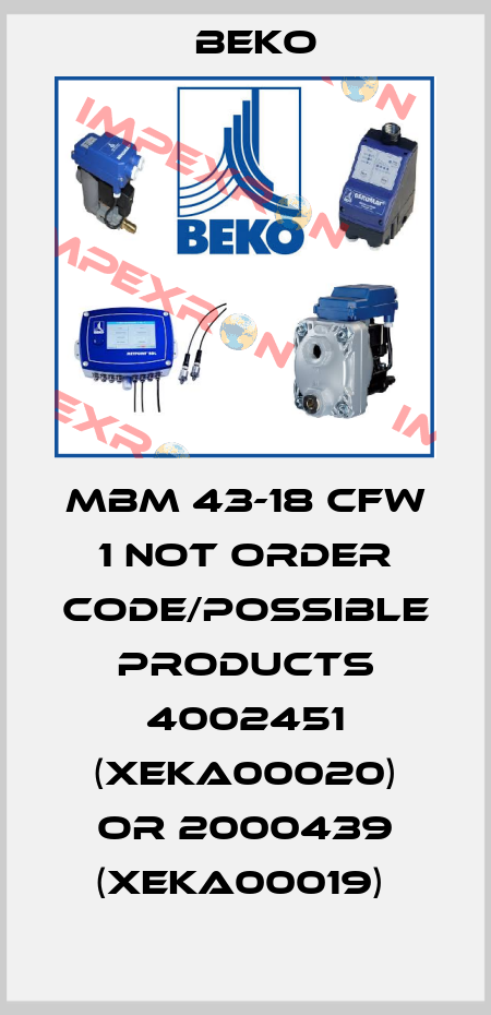 MBM 43-18 CFW 1 not order code/possible products 4002451 (XEKA00020) or 2000439 (XEKA00019)  Beko