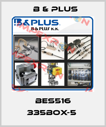 BES516 335BOX-5  B & PLUS