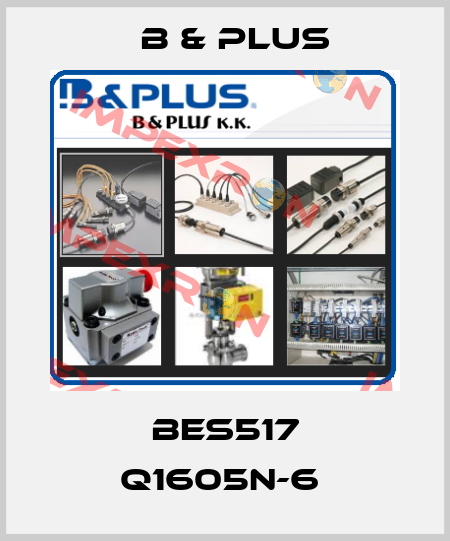 BES517 Q1605N-6  B & PLUS
