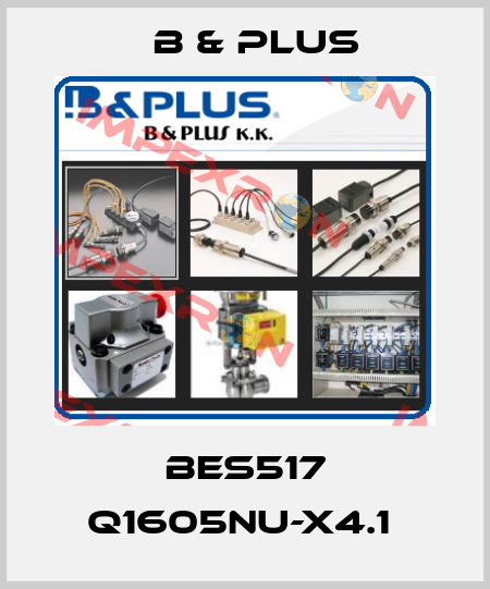 BES517 Q1605NU-X4.1  B & PLUS