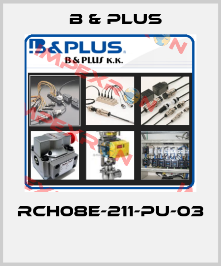 RCH08E-211-PU-03  B & PLUS