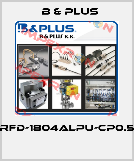 RFD-1804ALPU-CP0.5  B & PLUS