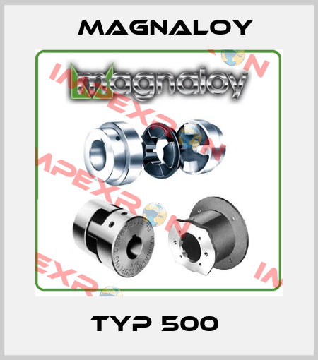 Typ 500  Magnaloy
