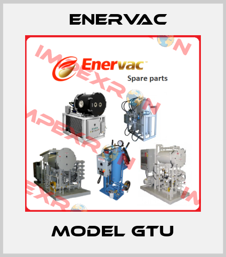 Model GTU Enervac