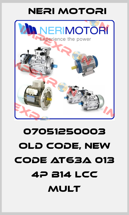07051250003 old code, new code AT63A 013 4P B14 LCC MULT Neri Motori