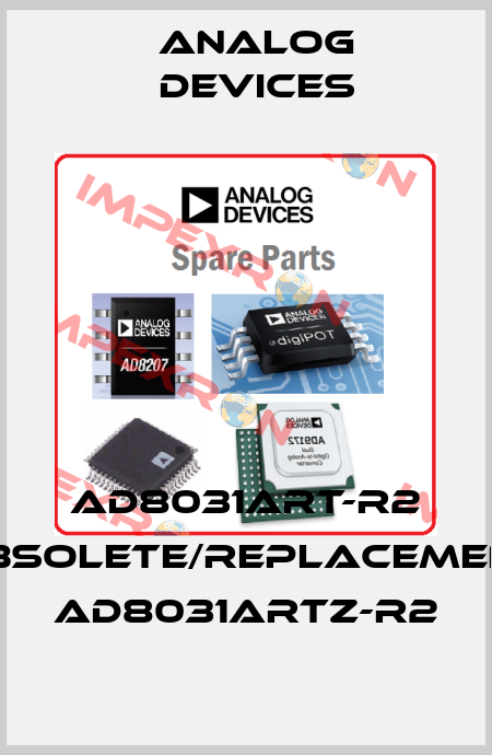 AD8031ART-R2 obsolete/replacement AD8031ARTZ-R2 Analog Devices