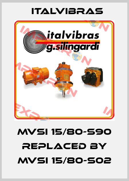 MVSI 15/80-S90 replaced by MVSI 15/80-S02 Italvibras