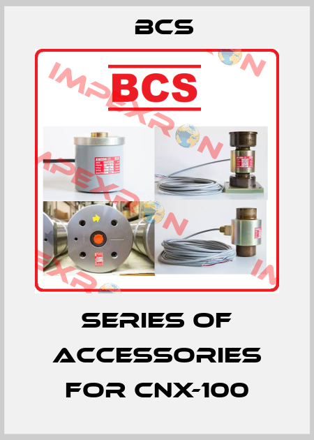 Series of accessories for CNX-100 Bcs