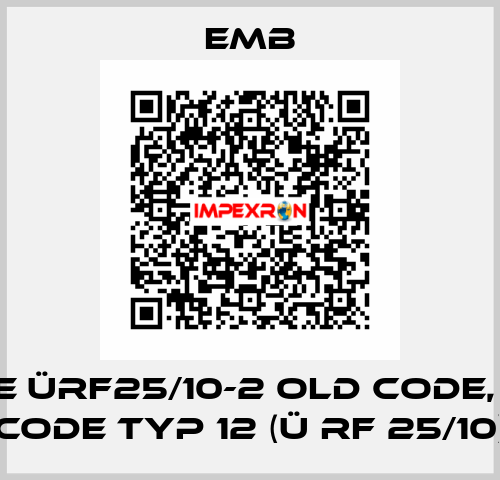 Type ÜRF25/10-2 old code, new code Typ 12 (Ü RF 25/10) Emb