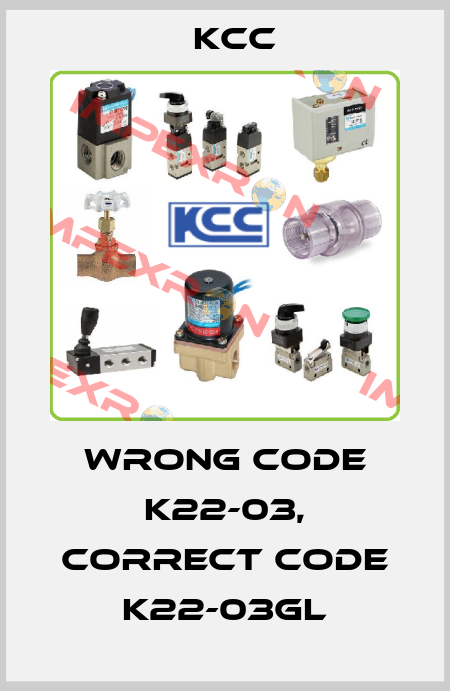 wrong code K22-03, correct code K22-03GL KCC