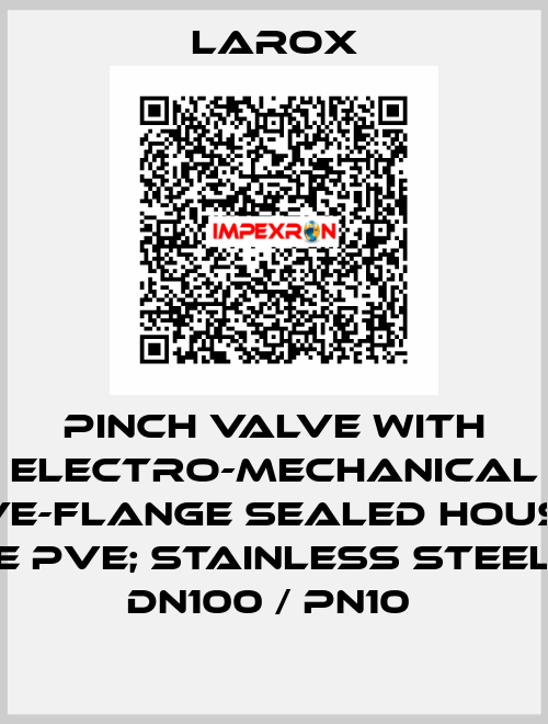 pinch valve with electro-mechanical drive-flange sealed housing, type PVE; Stainless steel 316, DN100 / PN10  Larox