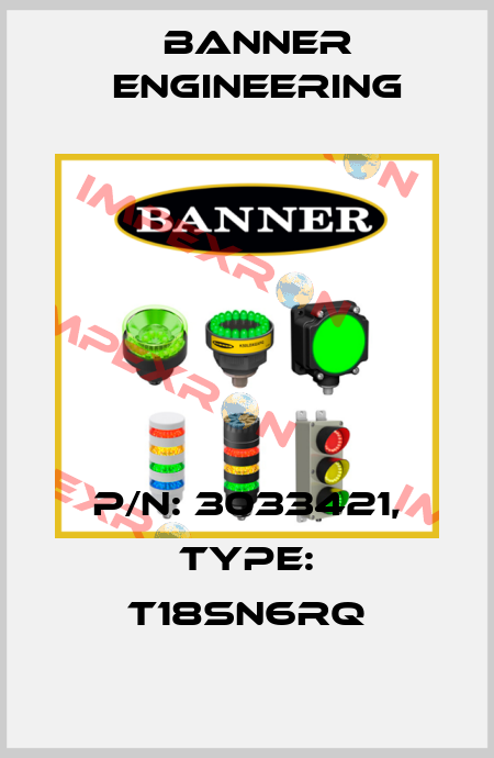 P/N: 3033421, Type: T18SN6RQ Banner Engineering
