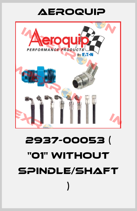 2937-00053 ( "01" without spindle/shaft ) Aeroquip