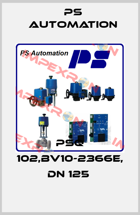 PSQ 102,BV10-2366E, DN 125  Ps Automation