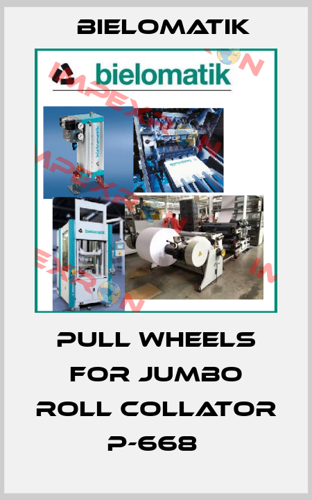 PULL WHEELS FOR JUMBO ROLL COLLATOR P-668  Bielomatik