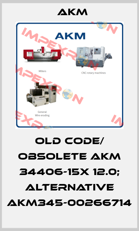old code/ obsolete AKM 34406-15X 12.0; alternative AKM345-00266714 Akm