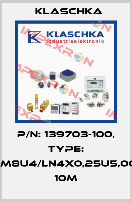 P/N: 139703-100, Type: JSM8U4/LN4x0,25u5,0OG 10m Klaschka
