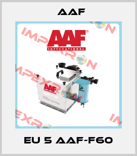 EU 5 AAF-F60 AAF