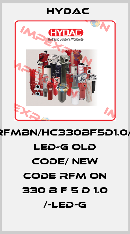 RFMBN/HC330BF5D1.0/- LED-G old code/ new code RFM ON 330 B F 5 D 1.0 /-LED-G Hydac