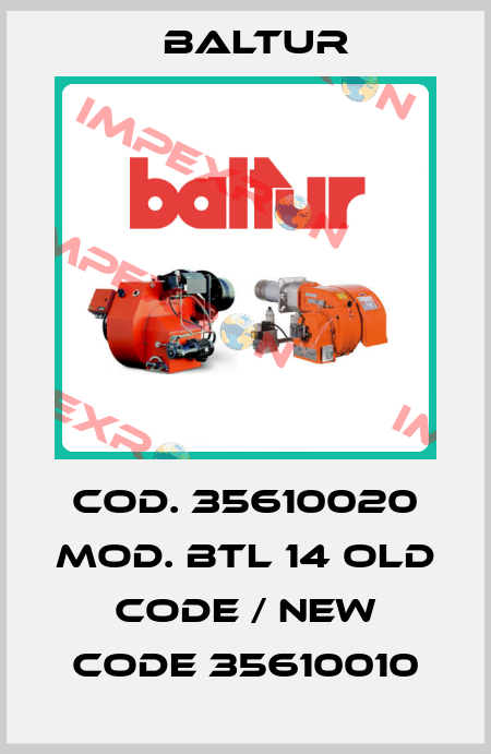 Cod. 35610020 Mod. BTL 14 old code / new code 35610010 Baltur